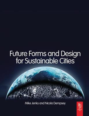 Future Forms and Design For Sustainable Cities - Jenks, Mike (Editor), and Dempsey, Nicola (Editor)