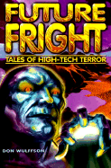 Future Fright; Tales of High-Tech Terror - Wulffson, Don L