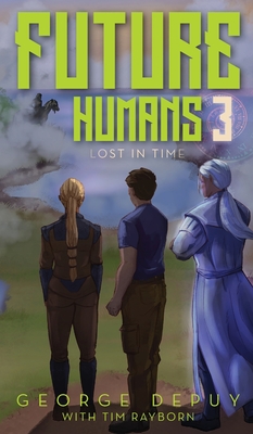 Future Humans 3: Lost in Time - Depuy, George, and Rayborn, Tim (Contributions by)