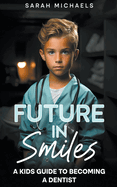 Future in Smiles: A Kids Guide to Becoming a Dentist