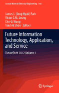 Future Information Technology, Application, and Service: Futuretech 2012 Volume 1