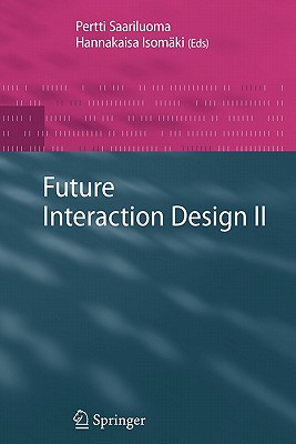 Future Interaction Design II - Saariluoma, Pertti (Editor), and Isomki, Hannakaisa (Editor)