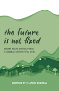 Future Is Not Fixed: Short Plays Envisioning a Global Green New Deal
