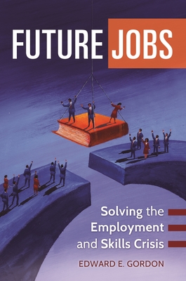 Future Jobs: Solving the Employment and Skills Crisis - Gordon, Edward