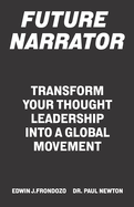 Future Narrator: Transform Your Thought Leadership Into A Global Movement