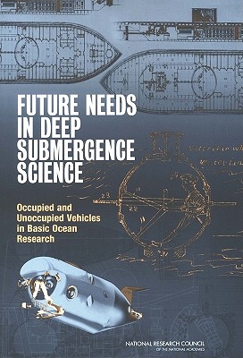Future Needs in Deep Submergence Science: Occupied and Unoccupied Vehicles in Basic Ocean Research - National Research Council, and Division on Earth and Life Studies, and Ocean Studies Board