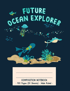 Future Ocean Explorer Composition Notebook: Future Ocean Explorer Underwater Diver Kids Wide Ruled Notebook Creative Writing School Journal
