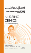 Future of Advanced Registered Nursing Practice, an Issue of Nursing Clinics: Volume 47-2