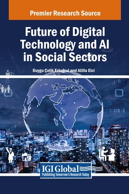 Future of Digital Technology and AI in Social Sectors - Ertugrul, Duygu elik (Editor), and Elci, Atilla (Editor)