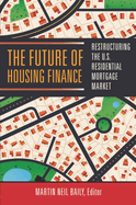 Future of Housing Finance: Restructuring the U.S. Residential Mortgage Market
