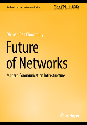 Future of Networks: Modern Communication Infrastructure - Chowdhury, Dhiman Deb