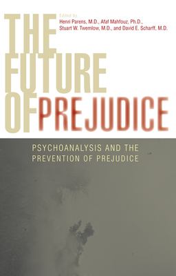 Future of Prejudice: Psychoanalysis and the Prevention of Prejudice - Mahfouz, Afaf (Editor), and Twemlow, Stuart (Editor), and Scharff, David E (Editor)