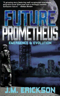 Future Prometheus: Emergence and Evolution