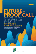 Future-Proof Call: Language Learning as Exploration and Encounters - Short Papers from Eurocall 2018