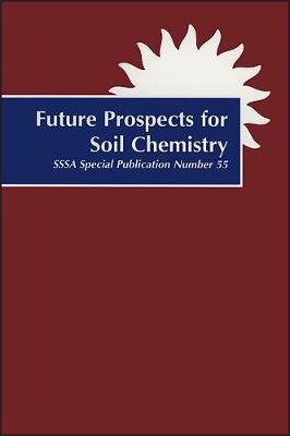 Future Prospects for Soil Chemistry: Proceedings of a Symposium Sponsored by Division S-2, Soil Chemistry of the Soil Science Society of America in St. Louis, Missouri, 30-31 Oct. 1995 - Huang, P M