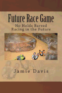 Future Race Game: No Holds Barred Racing in the Future