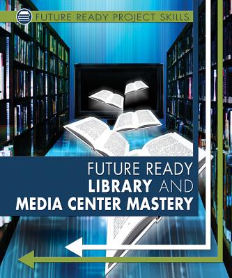 Future Ready Library and Media Center Mastery - Green, Lyric, and Graham Gaines, Ann