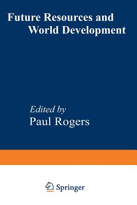 Future Resources and World Development - Rogers, Paul (Editor)