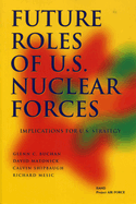 Future Roles of U.S. Nuclear Forces: Implications for U.S. Strategy