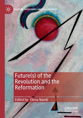 Future(s) of the Revolution and the Reformation - Namli, Elena (Editor)