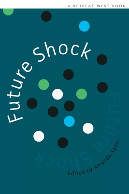 Future Shock: 20 winning stories in the 2018 Retreat West short fiction prizes - Saint, Amanda (Editor), and Campbell, Joanna, and Khemka, Manisha