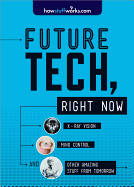 Future Tech, Right Now: X-Ray Vision, Mind Control, and Other Amazing Stuff from Tomorrow