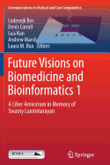 Future Visions on Biomedicine and Bioinformatics 1: A Liber Amicorum in Memory of Swamy Laxminarayan