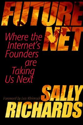Futurenet: The Past, Present, and Future of the Internet as Told by Its Creators and Visionaries - Richards, Sally
