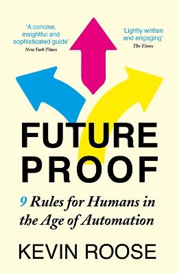 Futureproof: 9 Rules for Humans in the Age of Automation - Roose, Kevin