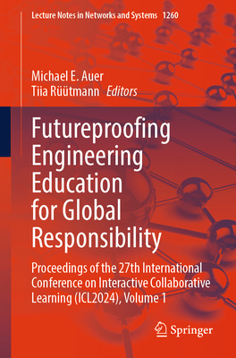 Futureproofing Engineering Education for Global Responsibility: Proceedings of the 27th International Conference on Interactive Collaborative Learning (ICL2024), Volume 1 - Auer, Michael E. (Editor), and Rtmann, Tiia (Editor)