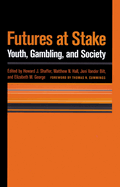 Futures at Stake: Youth, Gambling, and Society