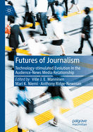 Futures of Journalism: Technology-stimulated Evolution in the Audience-News Media Relationship