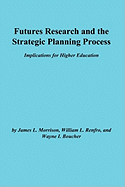 Futures Research and the Strategic Planning Process: Implications for Higher Education