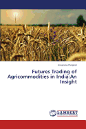 Futures Trading of Agricommodities in India: An Insight