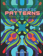 Futuristic Patterns: An Adult Coloring Book with Modern, Easy and Relaxing Coloring Pages