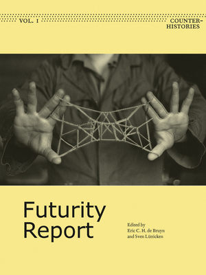 Futurity Report - de Bruyn, Eric C H (Editor), and Lutticken, Sven (Editor)