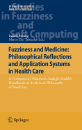 Fuzziness and Medicine: Philosophical Reflections and Application Systems in Health Care: A Companion Volume to Sadegh-Zadeh's Handbook of Analytical Philosophy of Medicine