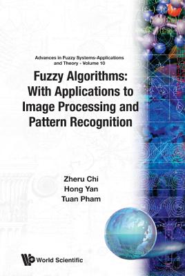 Fuzzy Algorithms: With Applications to Image Processing and Pattern Recognition - Chi, Zheru, and Yan, Hong, and Pham, Tuan (Editor)