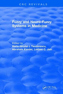 Fuzzy and Neuro-Fuzzy Systems in Medicine - Teodorescu, Horia-Nicolai L, and Kandel, Abraham, and Jain, Lakhmi C