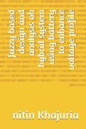 fuzzy based design and analysis oh hybrid system using battery to enhance voltage profile