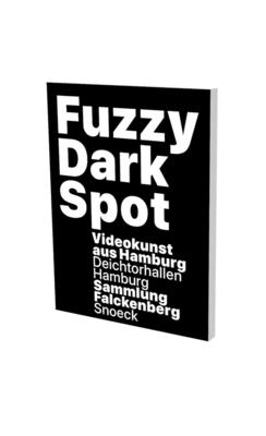 Fuzzy Dark Spot: Video Art from Hamburg in Connection with the Falckenberg Collection - Heubach, Friedrich, and Luckow, Dirk, and Macho, Thomas