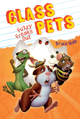 Fuzzy Freaks Out (Class Pets #3): Volume 3 - Hale, Bruce (Illustrator)