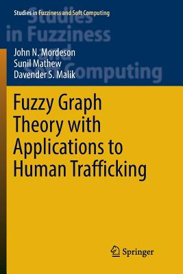 Fuzzy Graph Theory with Applications to Human Trafficking - Mordeson, John N, and Mathew, Sunil, and Malik, Davender S