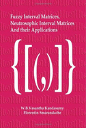 Fuzzy Interval Matrices, Neutrosophic Interval Matrices, and Their Applications - Vasantha Kandasamy, W B