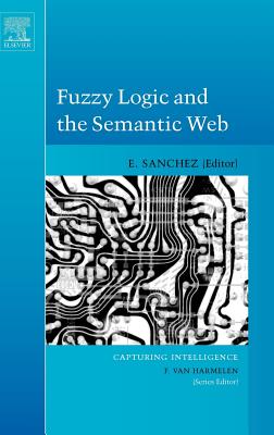 Fuzzy Logic and the Semantic Web: Volume 1 - Sanchez, Elie (Editor)