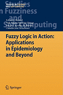 Fuzzy Logic in Action: Applications in Epidemiology and Beyond