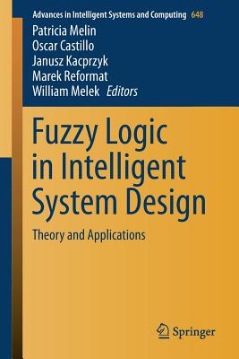 Fuzzy Logic in Intelligent System Design: Theory and Applications - Melin, Patricia (Editor), and Castillo, Oscar (Editor), and Kacprzyk, Janusz (Editor)