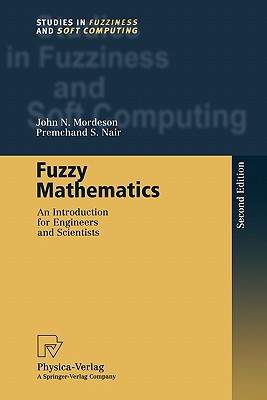 Fuzzy Mathematics: An Introduction for Engineers and Scientists - Mordeson, John N., and Nair, Premchand S.