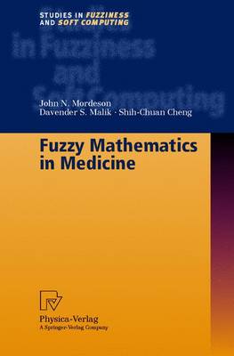 Fuzzy Mathematics in Medicine - Mordeson, John N, and Mordeson, J N, and Malik, Davender S