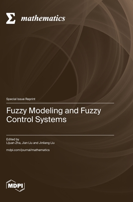 Fuzzy Modeling and Fuzzy Control Systems - Zha, Lijuan (Guest editor), and Liu, Jian (Guest editor), and Liu, Jinliang (Guest editor)